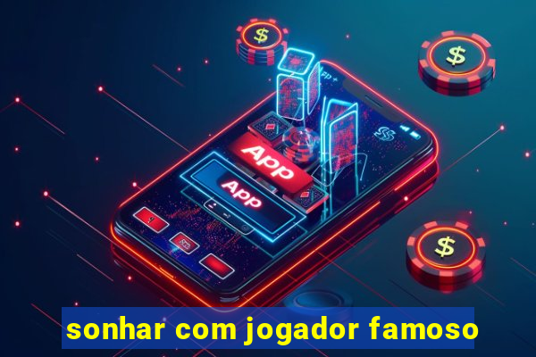 sonhar com jogador famoso